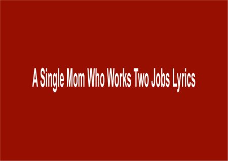 A Single Mom Who Works Two Jobs Lyrics (I’m a Survivor by Reba McEntire)