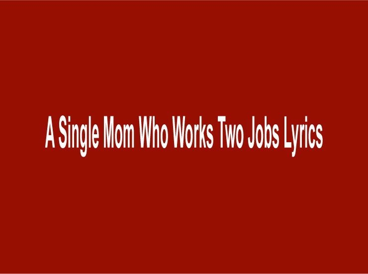 A Single Mom Who Works Two Jobs Lyrics