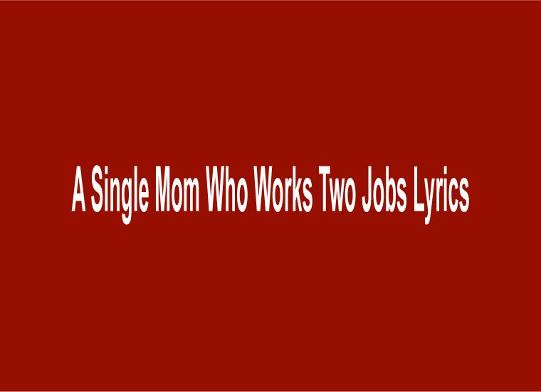 A Single Mom Who Works Two Jobs Lyrics