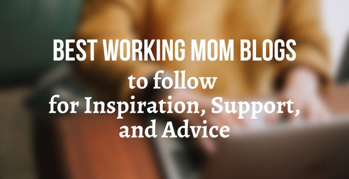 Best working mom blogs to follow