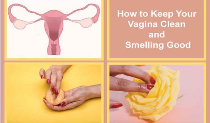 How to Keep Your Vagina Clean and Smelling Good