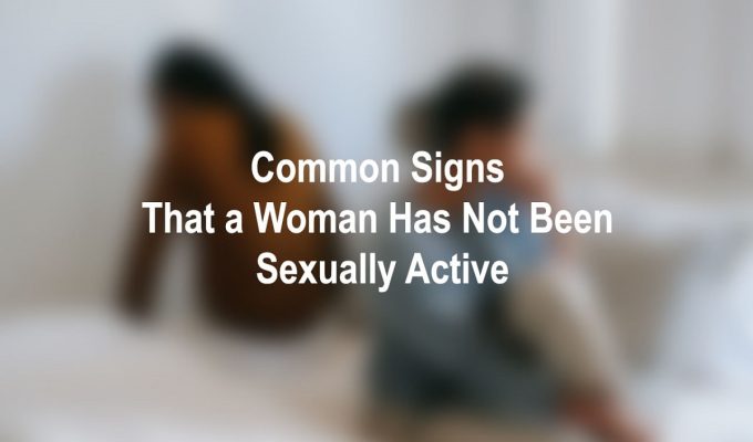 Signs That a Woman Has Not Been Sexually Active