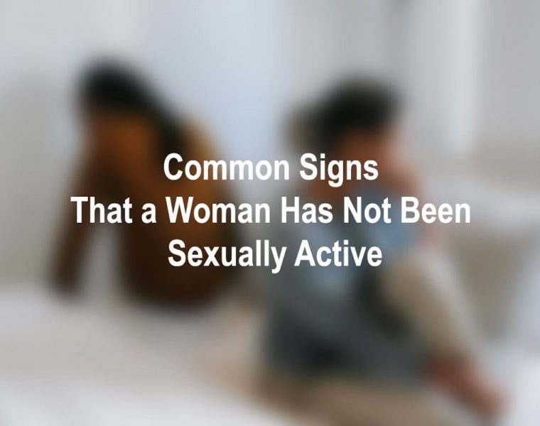 Signs That a Woman Has Not Been Sexually Active