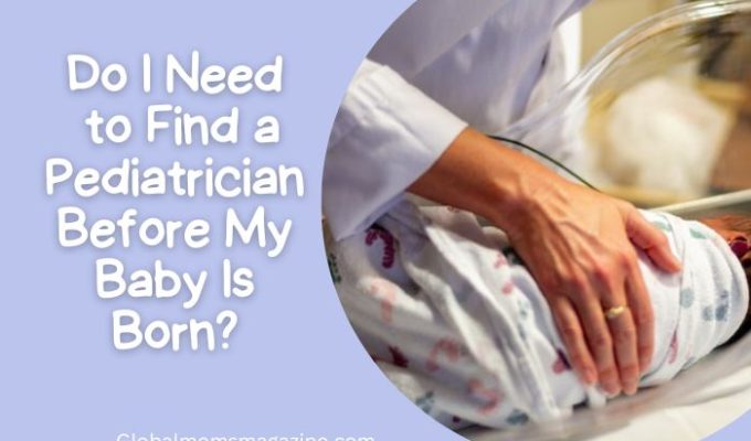 Do I Need to Find a Pediatrician Before My Baby Is Born