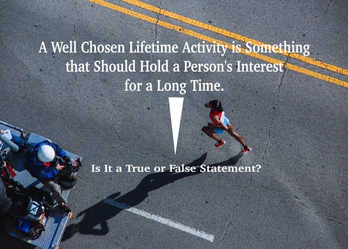A Well Chosen Lifetime Activity is Something that Should Hold a Person's Interest for a Long Time